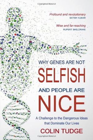 Cover art for Why Genes are Not Selfish and People are Nice A Challenge tothe Dangerous Ideas That Dominate Our Lives