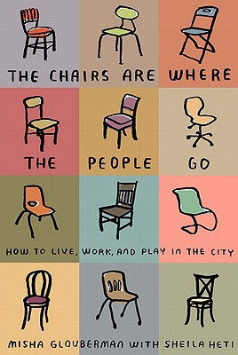 Cover art for Chairs Are Where The People Go How to Live Work and Play in the City