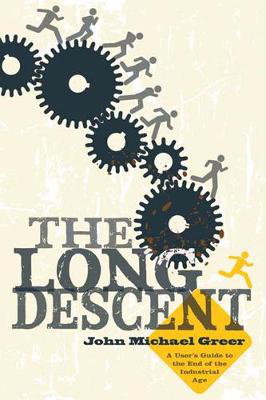 Cover art for The Long Descent A User's Guide to the End of the Industrial