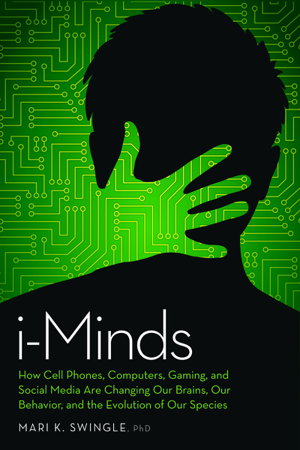 Cover art for i-Minds How Cell Phones, Computers, Gaming, and Social Mediaare Changing our Brains, our Behavior, and the Evolution of