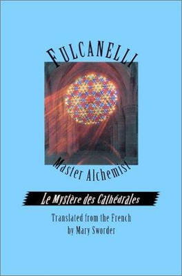 Cover art for Fulcanelli Master Alchemist Le Mystere Des Cathedrales Esoteric Intrepretation of the Hermetic Symbols of the Great W