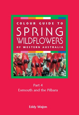 Cover art for Colour Guide to Spring Wildflowers of Western Australia Part4 Exmouth & Pilbarra