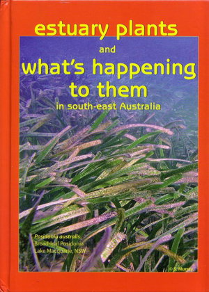 Cover art for Estuary Plants and What's Happening to Them in South East Australia