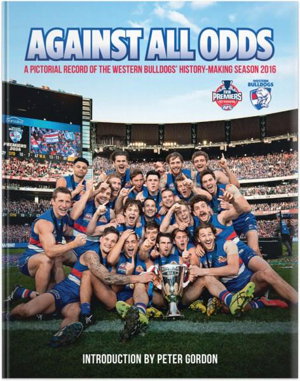 Cover art for Against All Odds A Pictorial Record of the Western Bulldogs History Making Season 2016