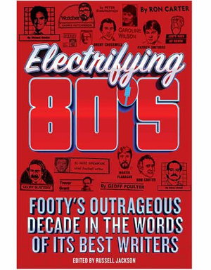 Cover art for Electrifying 80s Footy's Outrageous Decade in the Words of Its Best Writers
