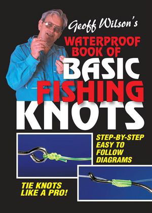 Cover art for Geoff Wilson's Waterproof Book of Basic Fishing Knots