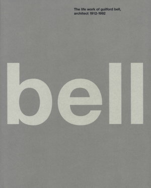 Cover art for Life Work of Guilford Bell : Architect 1912 - 1992