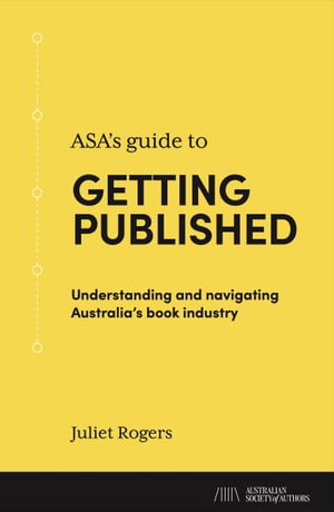 Cover art for ASA's Guide to Getting Published: Understanding and navigating Australia's book industry