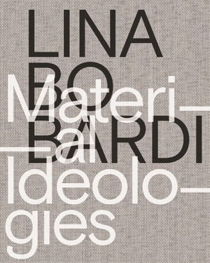 Cover art for Lina Bo Bardi - Material Ideologies