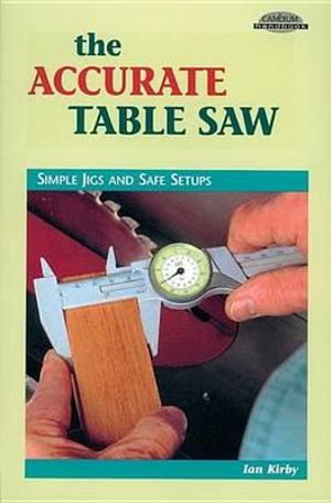 Cover art for Accurate Table Saw: Simple Jigs and Safe Setups