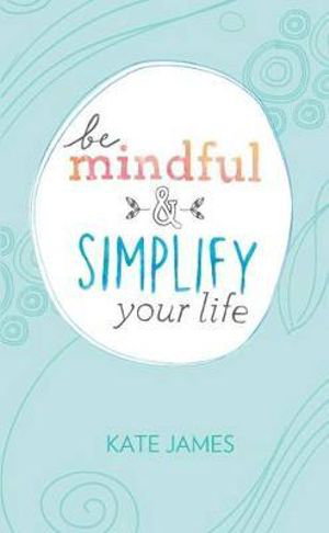 Cover art for Be Mindful and Simplify Your Life