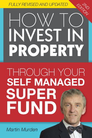Cover art for How to Invest in Property Through Your Self-Managed Super 2nd Edition