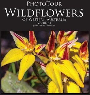 Cover art for Phototour Wildflowers of Western Australia Vol 1 A Photographic Journey Through a Natural Kaleidoscope