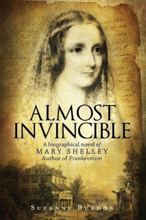 Cover art for Almost Invincible A Biographical Novel of Mary Shelley