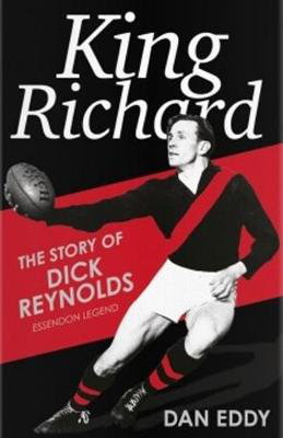 Cover art for King Richard: The Story of Dick Reynolds, Essendon Legend