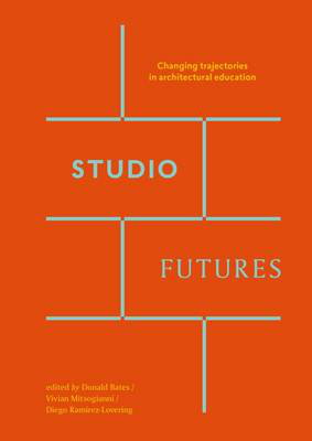 Cover art for Studio Futures - Changing Trajectories In Architectural Education