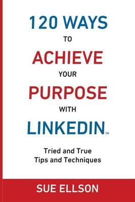Cover art for 120 Ways To Achieve Your Purpose With LinkedIn
