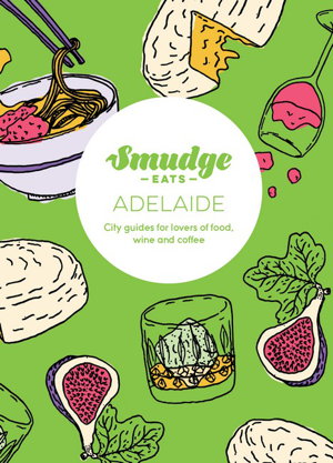 Cover art for Smudge Eats Adelaide City guides for lovers of food, wine and coffee