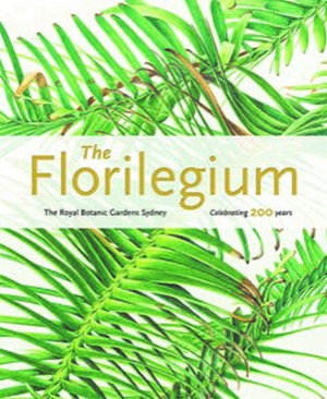 Cover art for The Florilegium Royal Botanic Gardens Sydney celebrating 200years