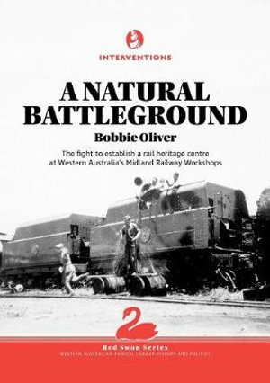 Cover art for Natural Battleground The Fight to Establish a Rail Heritag e Centre at Western Australia's Midland Railway Workshops