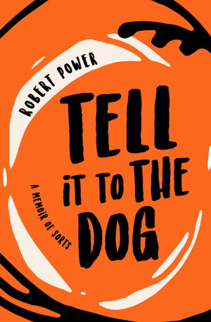Cover art for Tell it to the Dog: a memoir of sorts