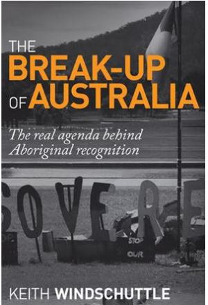 Cover art for The Break-Up of Australia The Real Agenda Behind Aboriginal Recognition