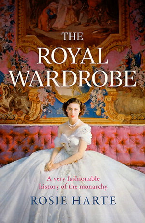Cover art for The Royal Wardrobe: peek into the wardrobes of history's most fashionable royals