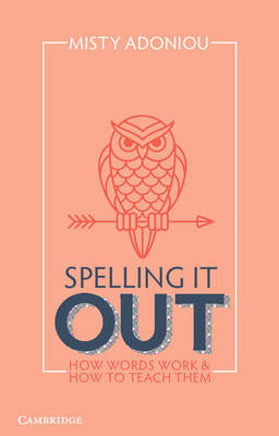 Cover art for Spelling it Out How Words Work and How to Teach Them