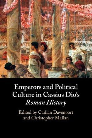 Cover art for Emperors and Political Culture in Cassius Dio's Roman History