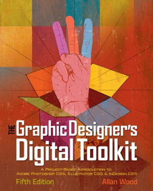 Cover art for Graphic Designers Digital Toolkit A Project Based Introduct-ion to Adobe Photoshop CS5 Illustrator CS5 and Indesign