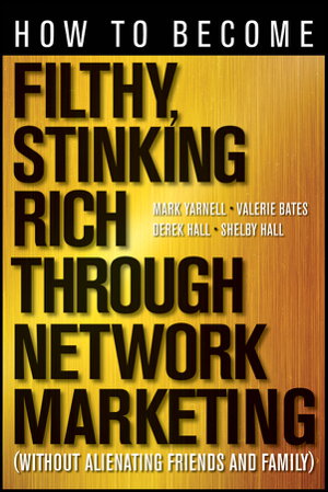 Cover art for How to Become Filthy, Stinking Rich Through Network Marketing: Without Alienating Friends and Family