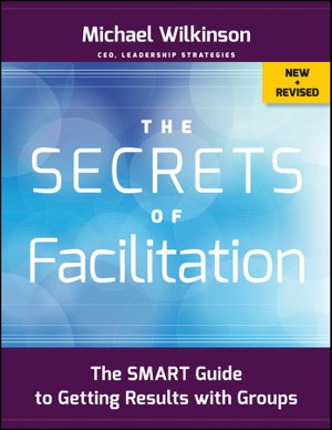Cover art for The Secrets of Facilitation - The SMART Guide to Getting Results with Groups, New and Revised