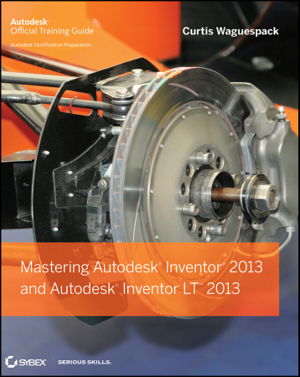 Cover art for Mastering Autodesk Inventor 2013 and Autodesk Inventor LT 2013