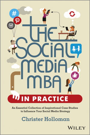 Cover art for The Social Media MBA in Practice - an Essential   Collection of Inspirational Case Studies to       Influence Your Social Media Strategy