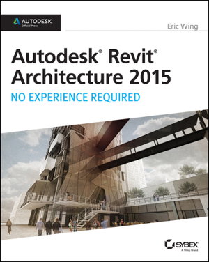 Cover art for Autodesk Revit Architecture 2015 - No Experience Required - Autodesk Official Press