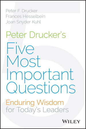 Cover art for Peter Drucker's Five Most Important Questions - Enduring Wisdom for Today's Leaders