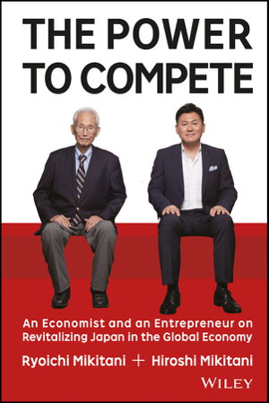 Cover art for The Power to Compete - An Economist and an Entrepreneur on Revitalizing Japan in the Global Economy