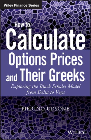 Cover art for How to Calculate Options Prices and Their Greeks - Exploring the Black Scholes Model from Delta to Vega
