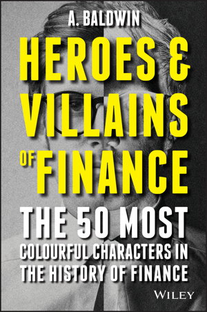 Cover art for Heroes and Villains of Finance - the 50 Most      Colourful Characters in the History of Finance