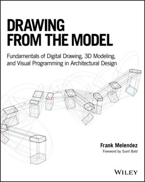 Cover art for Drawing from the Model - Fundamentals of Digital Drawing, 3D Modeling, and Visual Programming in Architectural Design