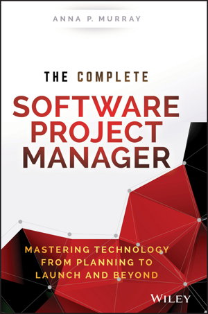 Cover art for The Complete Software Project Manager - Mastering Technology from Planning to Launch and Beyond