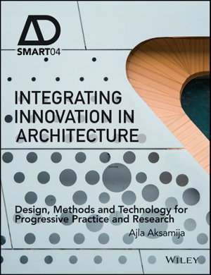 Cover art for Integrating Innovation in Architecture - Design, Methods and Technology for Progressive Practice and Research
