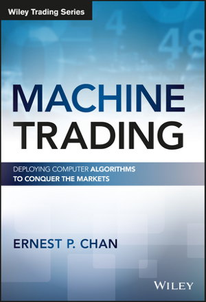 Cover art for Machine Trading - Deploying Computer Algorithms to Conquer the Markets