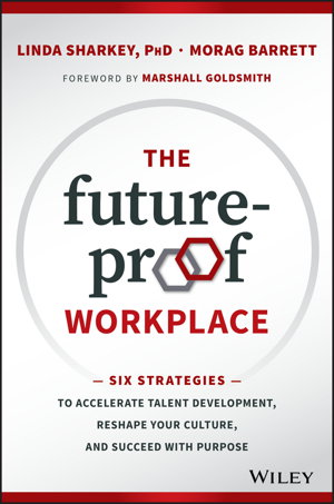 Cover art for The Future-Proof Workplace - Six Strategies to Accelerate Talent Development, Reshape Your Culture, and Succeed with Purpose