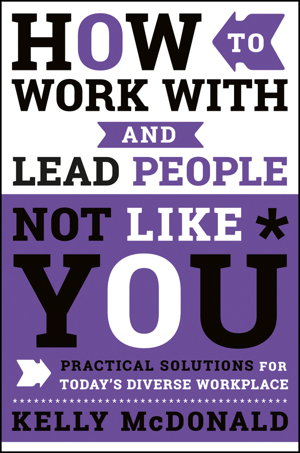Cover art for How to Work With and Lead People Not Like You - Practical Solutions for Today's Diverse Workplace