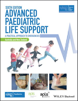 Cover art for Advanced Paediatric Life Support - The Practical Approach - Australian and New Zealand 6e with Wiley E-Text