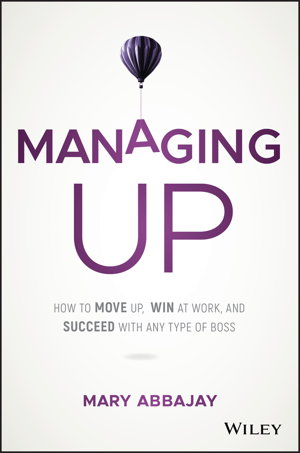 Cover art for Managing Up - How to Move up, Win at Work, and Succeed with Any Type of Boss