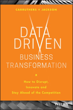 Cover art for Data Driven Business Transformation - How to Disrupt, Innovate and Stay Ahead of the Competition