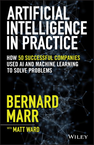 Cover art for Artificial Intelligence in Practice - How 50 Successful Companies Used AI and Machine Learning to Solve Problems