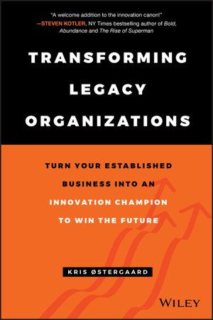 Cover art for Transforming Legacy Organizations - Turn your Established Business into an Innovation Champion to Win the Future